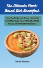 Image for The Ultimate Plant-Based Diet Breakfast : How to Improve Your Lifestyle and Manage Your Weight With Tasty and Healthy Recipes