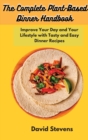 Image for The Complete Plant-Based Dinner Handbook : Improve Your Day and Your Lifestyle with Tasty and Easy Dinner Recipes