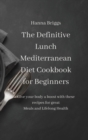 Image for The Definitive Lunch Mediterranean Diet Cookbook for Beginners : Give your body a boost with these recipes for great Meals and Lifelong Health