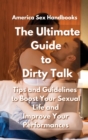 Image for The Ultimate Guide to Dirty Talk : Tips and Guidelines to Boost Your Sexual Life and Improve Your Performances