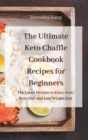 Image for The Ultimate Keto Chaffle Cookbook Recipes for Beginners : The Latest Recipes to Enjoy every Keto Diet and Lose Weight Fast