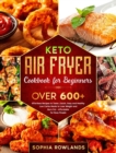Image for Keto Air Fryer Cookbook for Beginners : Healthy Low Carbs Meals to Lose Weight and Burn Fat (Affordable for Busy People) - Quick, Easy with OVER 600+ Effortless Recipes