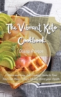 Image for The Vibrant Keto Cookbook : A Quick and Easy, Full Cooking Guide to Your Keto Diet Meals - Burn Fat and Boost your Health