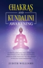 Image for Chakras and Kundalini Awakening : A Complete Guide to Self-Heal, Expand your Mind Power &amp; Achieve Higher Consciousness Through Chakra Meditation. Includes: Crystals and Healing Stones for Beginners