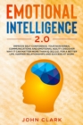 Image for Emotional Intelligence 2.0 : Improve Self-Confidence, Your Nonverbal Communications and Emotional Agility. Discover Why It Can Matter More Than IQ (EQ 2.0). For a Better Life, Happier Relationships an