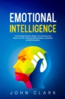 Image for Emotional Intelligence : The Complete Guide to Master Your Emotions and Boost Your EQ. Understand Relationships, Leadership and Self-Discipline.