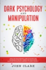 Image for Dark Psychology and Manipulation : Avoid Toxic Relationships: Learn the Secrets and Techniques of Neutral Thinking and Visualization, Deception, Psychological Warfare, Subliminal Messages.