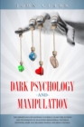 Image for Dark Psychology and Manipulation : The Importance of Knowing Yourself: Learn the Secrets and Techniques of Analyzing Behavioral Patterns, Hypnosis, Dark NLP, Reading People and Mind Control.