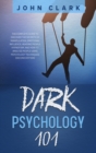 Image for Dark Psychology 101 : The Complete Guide to Discover the Secrets of Manipulation, Emotional Influence, Reading People, Hypnotism, and How to Analyze People Using Psychology Techniques (Second Edition)