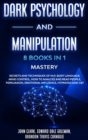 Image for Dark Psychology and Manipulation - 8 Books in 1 Mastery : Secrets and Techniques of NLP, Body Language, Mind Control, How to Analyze and Read People, Persuasion, Emotional Influence, Hypnosis and CBT