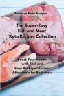 Image for The Super-Easy Fish and Meat Keto Recipes Collection : Boost Your Health with Fast and Easy Air Fryer Recipes Affordable For Beginners.