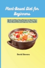 Image for Plant-Based Diet for Beginners : Quick and Easy Soup Recipes to Start Your Plant-Based Diet and Improve Your Health