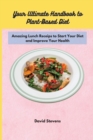 Image for Your Ultimate Handbook to Plant-Based Diet : Amazing Lunch Receips to Start Your Diet and Improve Your Health