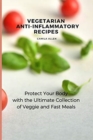Image for Vegetarian Anti-Inflammatory Recipes : Protect Your Body with the Ultimate Collection of Veggie and Fast Meals