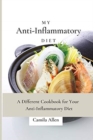 Image for My Anti-Inflammatory Diet : A Different Cookbook for Your Anti-Inflammatory Diet