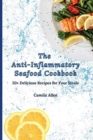 Image for The Anti-Inflammatory Seafood Cookbook : 50+ Delicious Recipes for Your Meals