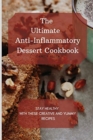 Image for The Ultimate Anti-Inflammatory Dessert Cookbook : Stay Healthy with These Creative and Yummy Recipes