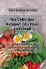 Image for The Definitive Ketogenic Air Fryer Cookbook : 50 Delicious Dishes to Burn Fats and Boost Your Concentration
