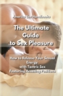 Image for The Ultimate Guide to Sex Pleasure : How to Release Your Sexual Energy with Tantric Sex Featuring Amazing Positions