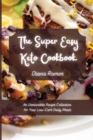 Image for The Super Easy Keto Cookbook : An Unmissable Recipe Collection for Your Low-Carb Daily Meals