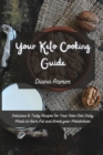 Image for Your Keto Cooking Guide : Delicious &amp; Tasty Recipes for Your Keto Diet Daily Meals to Burn Fat and Boost your Metabolism