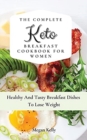 Image for The Complete KETO Breakfast Cookbook For Women : Healthy And Tasty Breakfast Dishes To Lose Weight