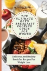 Image for The Ultimate KETO Breakfast Cooking Guide For Women : Delicious And Healthy Breakfast Recipes For Weight Loss