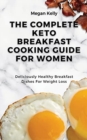 Image for The Complete KETO Breakfast Cooking Guide For Women : Deliciously Healthy Breakfast Dishes For Weight Loss