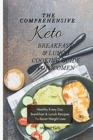Image for The Comprehensive KETO Breakfast &amp; Lunch Cookbook For Women : Healthy Every Day Breakfast &amp; Lunch Recipes To Boost Weight Loss