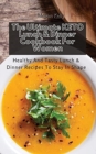 Image for The Ultimate KETO Lunch &amp; Dinner Cookbook For Women : Healthy And Tasty Lunch &amp; Dinner Recipes To Stay In Shape