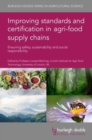 Image for Improving Standards and Certification in Agri-Food Supply Chains : Ensuring Safety, Sustainability and Social Responsibility