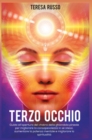 Image for Terzo occhio : Guida all&#39;apertura del chakra della ghiandola pineale per migliorare la consapevolezza in se stessi, aumentare la potenza mentale e migliorare la spiritualita