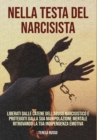 Image for Nella testa del narcisista : Liberati dalle catene dell&#39;abuso narcisistico e proteggiti dalla sua manipolazione mentale ritrovando la tua indipendenza emotiva