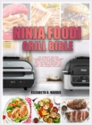 Image for Ninja Foodi Grill Bible : The complete 365-days cookbook with mouth-watering recipes for your Ninja Foodi Grill and Ninja Foodi Grill XL. Easy and unique recipes for these two amazing appliances.