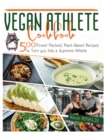 Image for Vegan Athlete Cookbook : 500 Power Packed, Plant-Based Recipes to Turn You Into a Supreme Athlete