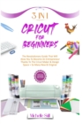 Image for Cricut for Beginners : 3 in 1 THE REVOLUTIONARY GUIDE THAT WILL ALLOW YOU TO BECOME AN ENTREPRENEUR THANKS TO THE CRICUT MAKER &amp; DESIGN SPACE + SO MANY NEW &amp; ORIGINAL PROJECTS #2021