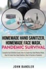 Image for Homemade Hand Sanitizer - Homemade Face Mask - Pandemic Survival : Complete And Definitive Guide; How To Create Your Own Medical Mask, How To Create Your Hand Sanitizer, How To Survive a Pandemic