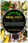 Image for Vegan Meal Prep : The Ultimate Vegan Meal Prep Cookbook, With Diet Recipes For Weight Loss And Increase Energy. Easy And Quick Meal Plan. Start Improving Your Physical Well-Being Today