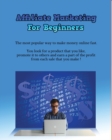 Image for Affiliate Marketing for Beginners : The most popular way to make money online fast. You look for a product that you like, promote it to others and earn a part of the profit from each sale that you mak