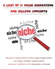 Image for A List of 100 Niche Marketing and Selling Concepts : This Book Contains Ideas For Some Larger Popular Niches And Smaller Profitable Targeted Niches. Moreover, You&#39;ll Find: 2 Free Manuscripts As Bonus!