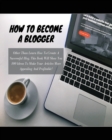Image for How to Become a Blogger : Other Than Learn How To Create A Successful Blog, This Book Will Show You 100 Ideas To Make Your Articles More Appealing And Profitable!