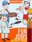 Image for Fun Jobs Activity Book : The Perfect Book for Never-Bored Kids. A Funny Workbook with Word Search, Rewriting Dots Exercises, Word to Picture Matching, Spelling and Writing Games For Learning and More!