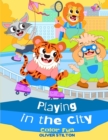 Image for Playing In the City Color Fun : A Cute Coloring Book for Kids. Fantastic Activity Book and Amazing Gift for Boys, Girls, Preschoolers, ToddlersKids.
