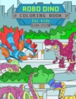 Image for Robo Dino Coloring Book : A Cute Coloring Book for Kids. Fantastic Activity Book and Amazing Gift for Boys, Girls, Preschoolers, ToddlersKids.