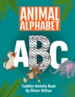 Image for Animal Alphabet Toddler Activity Book : The Perfect Book for Never-Bored Kids. Have Fun Learning ABC with Amazing Numbers, Letters, Shapes, Colors, Animals: Best Activity Workbook for Toddlers and Kid