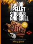 Image for Wood Pellet Smoker and Grill Cookbook : Foolproof Guide with 400 Delicious Recipes to Master your Pellet Grill and Enjoy with Family and Friends