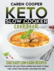Image for Keto Slow Cooker Cookbook : 500+ Easy Low-Carb Recipes for Busy or Lazy Food Lovers Who Want to Save Time, Cook Food Slowly, and Burn Fat Fast