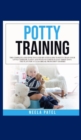Image for Potty training : The Complete and Effective Step-By-Step Guide to Potty Train Your Little Toddler, Easily and with No Stress in Just Three Days
