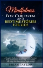 Image for Mindfulness for children and bedtime stories for kids : a complete collection of meditation tales for deep sleep and beautiful dreams. Help your children fall asleep fast for a relaxing night of sleep