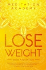 Image for Lose Weight with Meditation : Rapid weight loss naturally and fast with powerful meditations, affirmations, mini habits. Fat burn and mindfulness diet. Eat healthy and stop emotional eating